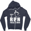 born to run forced to work Zipper Hoodie