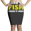 born to fish forced to work Pencil Skirts