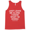 Just Leave Me Alone I Know What I'm Doing Tank Top