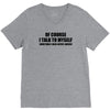of course i talk to myself sometimes i need expert advice t shirt tee V-Neck Tee