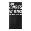 ombies eat brains so you're safe iPhone 7 Case