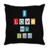 I Love my Dad Throw Pillow