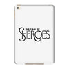 we can be sheroes iPad Mini 4