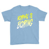 normal is boring Youth Tee