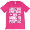 Surely Not Everybody Was Kung Fu Fighting T-Shirt