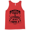 The force is strong in my family... Tank Top