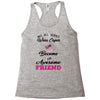 Not All Heroes Wear Capes Some Become An Awesome Friend Racerback Tank