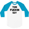 This Fuckin Guy 3/4 Sleeve Shirt