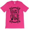 killing it crushing it and full of win T-Shirt