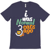 i was normal cats T-Shirt