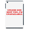 unless god sent you i'm unavailable iPad Mini