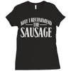 may i recommend the sausage Ladies Fitted T-Shirt