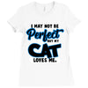 i may not be be perfect but my cat loves me Ladies Fitted T-Shirt