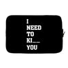 i Need To Kı You Laptop sleeve