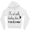 IT'S NOT REALLY DRINKING ALONE Zipper Hoodie