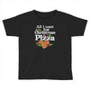 all i want for christmas is pizza Toddler T-shirt