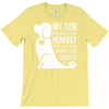 my dog think i m perfect who cares what anyone else things T-Shirt