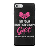 I'm Your Mother's Day Gift Dad Says You're Welcome Baby Girl iPhone 7 Case