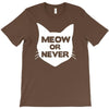meow or never cat T-Shirt