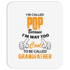 I'm Called Pop Because I'm Way Too Cool To Be Called Grandfather Mousepad