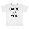 dare to be you Toddler T-shirt