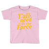 y'all need to use the force Toddler T-shirt