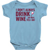 i don't always drink wine Baby Onesie
