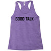good talk Racerback Tank