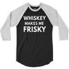 whiskey makes me frisky 3/4 Sleeve Shirt