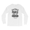 My Favorite People Call Me Cousin Long Sleeve Shirts