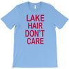 lake hair don't care T-Shirt