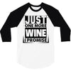 Just One More Wine I Promise 3/4 Sleeve Shirt