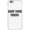 keep your friends iPhone 6/6s Case