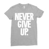 never give up 2 Ladies Fitted T-Shirt