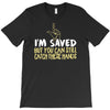 but you can still catch these hands T-Shirt