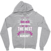 All Women Created Equal But The Best Born In August Zipper Hoodie