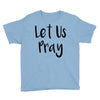 let us pray (2) Youth Tee
