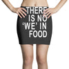 there is no 'we' in food Mini Skirts
