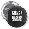 Sore Today, Stronger Tomorrow Pin-back button