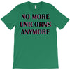 no more unicorns 2 T-Shirt