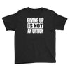 giving up is not an option Youth Tee