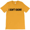 i don't know T-Shirt