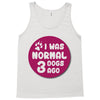 I WAS NORMAL 3 DOGS Tank Top