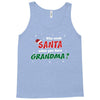 Who Needs Santa When You Have Grandma? Tank Top