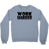 work harder Crewneck Sweatshirt
