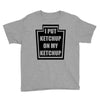 new i put ketchup Youth Tee