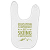 education is important but skiing is importanter Baby Bibs