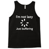 i'm not lazy just buffering Tank Top