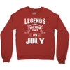 Legends Are Born In July Crewneck Sweatshirt