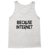 because internet girls Tank Top